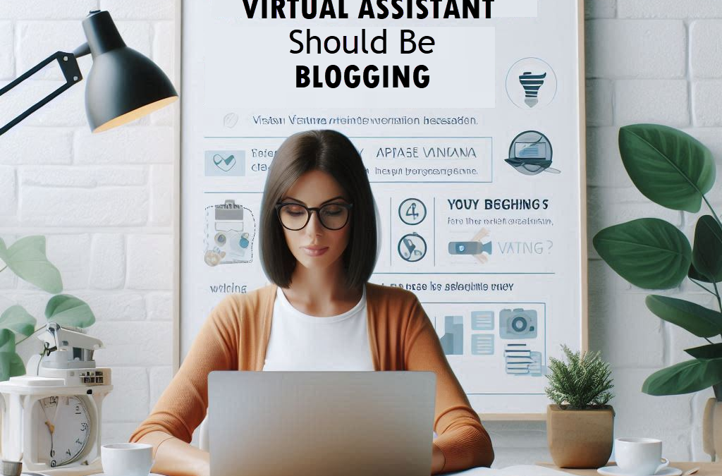 Why Every Virtual Assistant Should Be Blogging in 2024: Top 30 Reasons